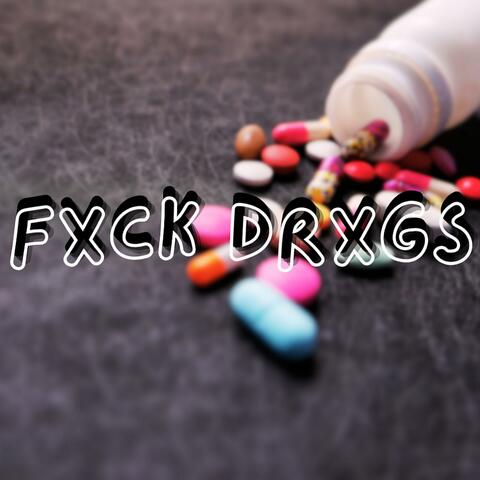 FXCK DRXGS