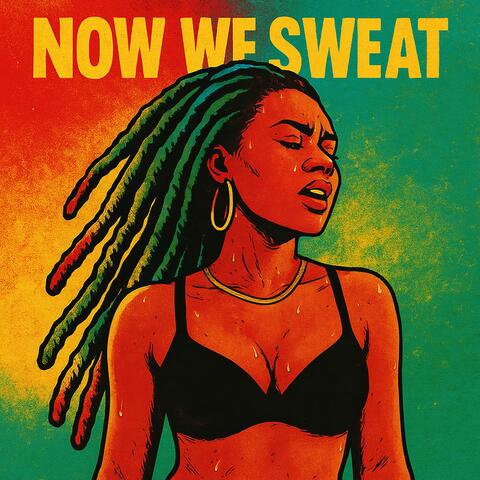Now We Sweat