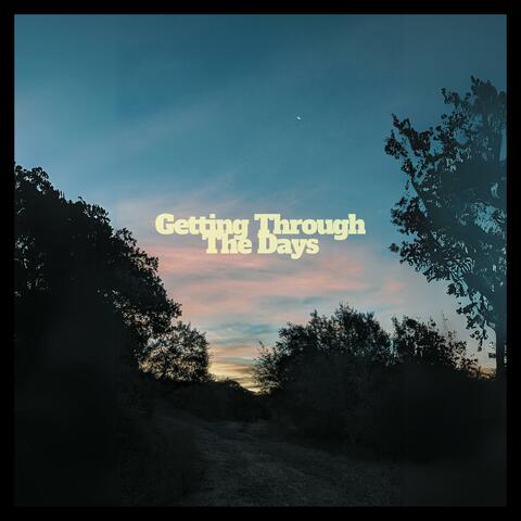 Getting Through The Days