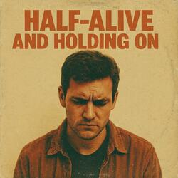 Half-Alive and Holding On