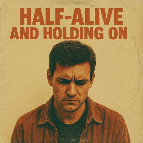 Half-Alive and Holding On