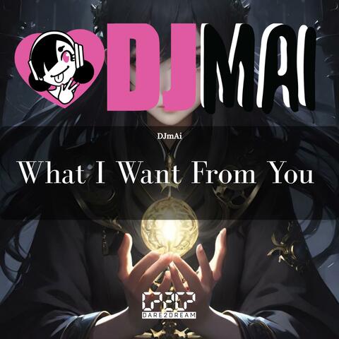 What I Want From You