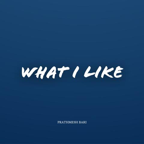 What I Like