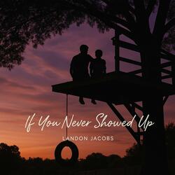 If You Never Showed Up
