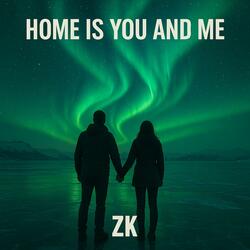 Home Is You And Me