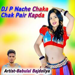 DJ P Nache Chaka Chak Pair Kapda babulal