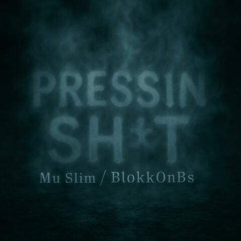 Pressin Shit (feat. BlokkOnBs)