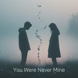 You Were Never Mine