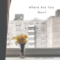 Where Are You Now?