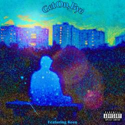 Get On, Bye (feat. keen)