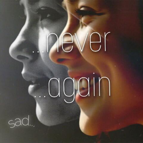 sad ...never ...again