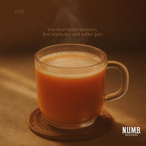 Just warm tea and softer jazz