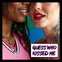 Guess Who Kissed Me