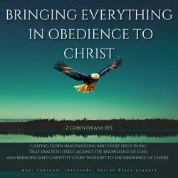 Bringing Everything In Obedience To Christ