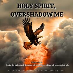Holy Spirit, Overshadow Me