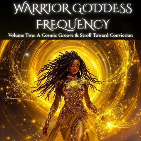 Warrior Goddess Frequency (Volume Two): A Cosmic Groove & Stroll Toward Conviction