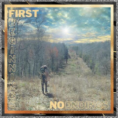 First Beginnings: No Endings