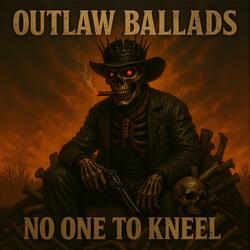 Outlaw Ballads -No One to Kneel