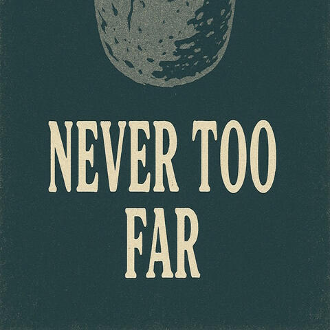 Never Too Far