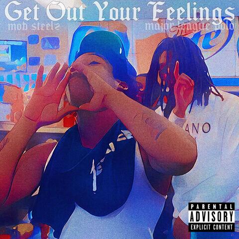 Get Out Your Feelings (feat. Mob Steelz)