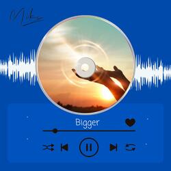 Bigger