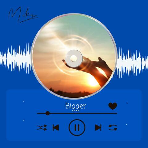 Bigger