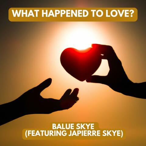 What Happened To Love? (feat. JaPierre Skye)