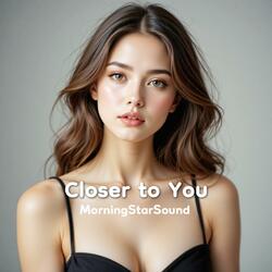 Closer to You