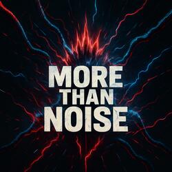More Than Noise