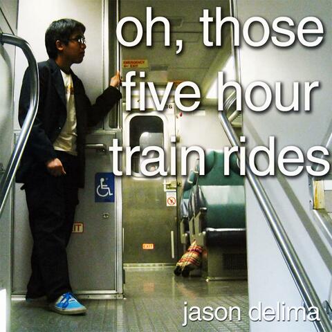 Oh, Those Five Hour Train Rides