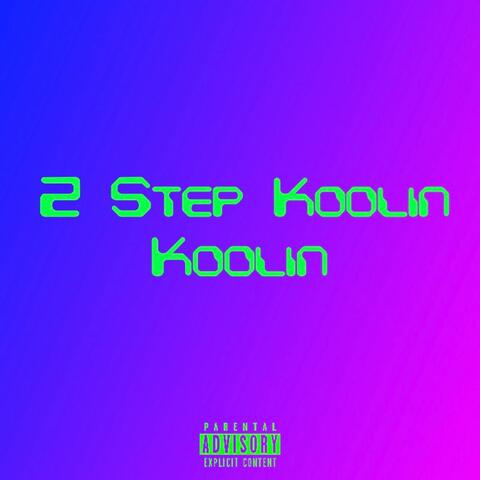 2 Step Koolin