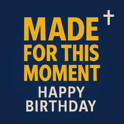 Made for this Moment: Happy Birthday