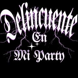Delicuente En Mi Party (feat. Malon En La Calle, Heilin Massi, Angelito Crimen, El Gaby La Fiera Musical, Chank El Tiguere, Jesus Retro & La Brujula) (Remix)