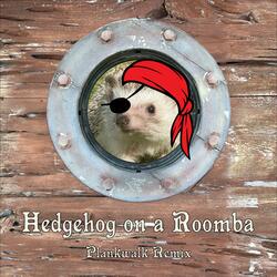 Hedgehog on a Roomba (feat. Charles David Praytor) (Plankwalk Remix)