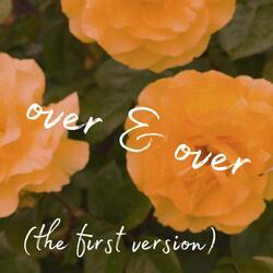 Over & Over (the first version)
