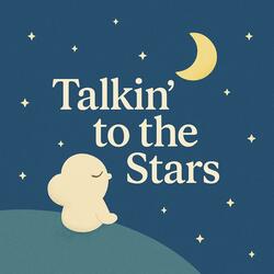 Talkin’ to the Stars