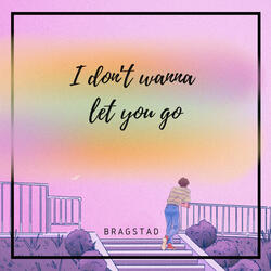 I don't wanna let you go