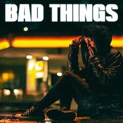 Bad Things