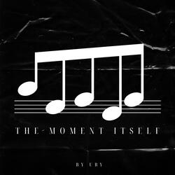 The Moment Itself