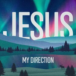 Jesus, My Direction