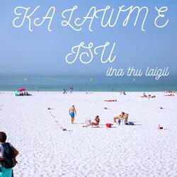 KA LAWM E ISU