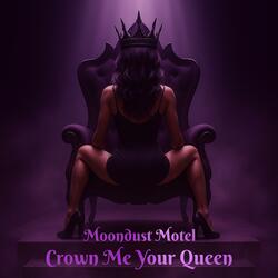 Crown Me Your Queen