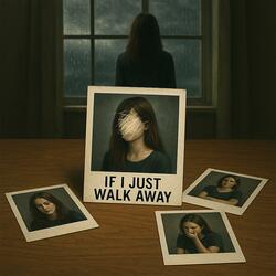 If I Just Walk Away