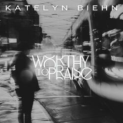 Worthy To Praise