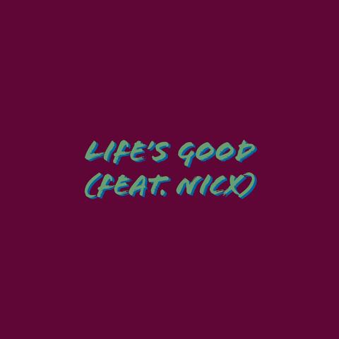 Life's Good (feat. NicX)