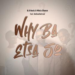 Why Ba Etsa So (feat. B.O 6eatz & Dintleonthetrack)