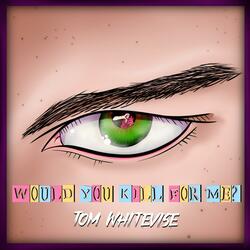 Would You Kill For Me?