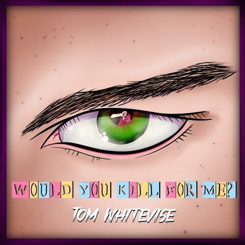 Would You Kill For Me?