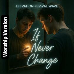 If I Never Change (Worship)