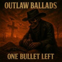 Outlaw Ballads One Bullet Left